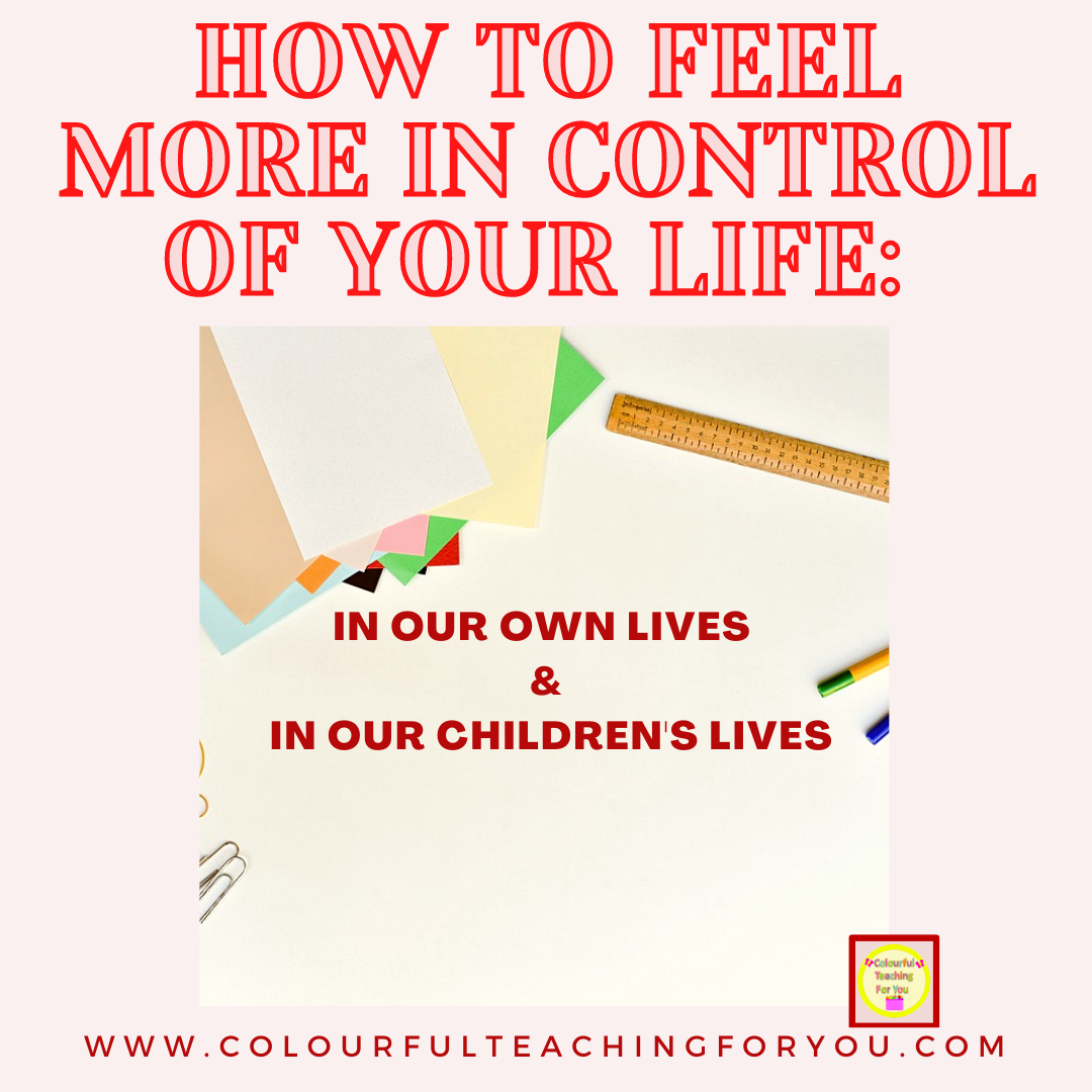 How to Feel More in Control Of Your Life Colourful Teaching For You