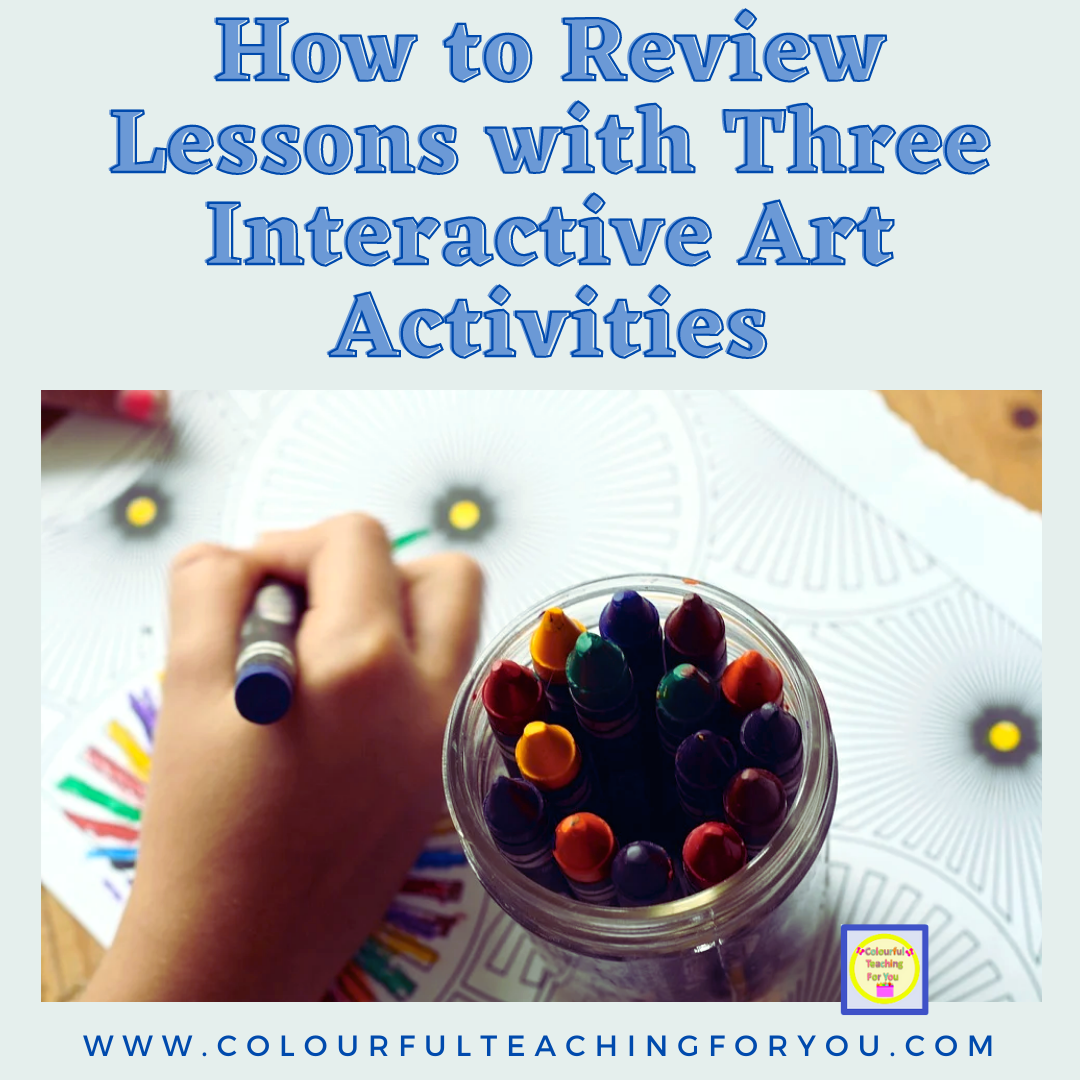 How to Review Lessons With Three Interactive Art Activities Colourful