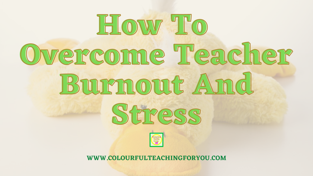 How to Overcome Teacher Burnout and Stress