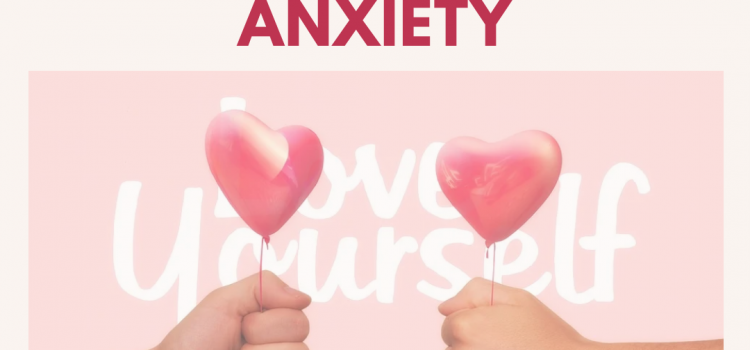 Three Ways to Practice Self Love with Anxiety