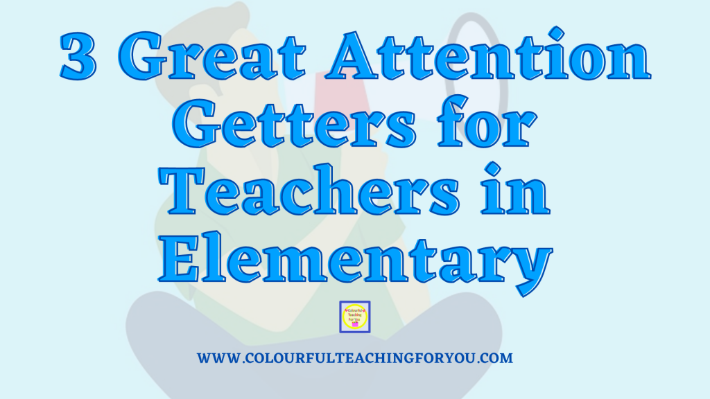 3 Great Attention Getters for Teachers in Elementary.