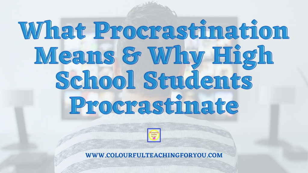What Procrastination Means and Why High School Students Procrastinate?