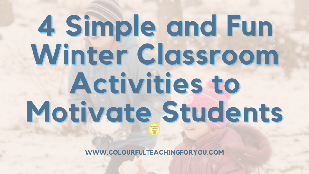 4 Simple and Fun Winter Classroom Activities to Motivate Students