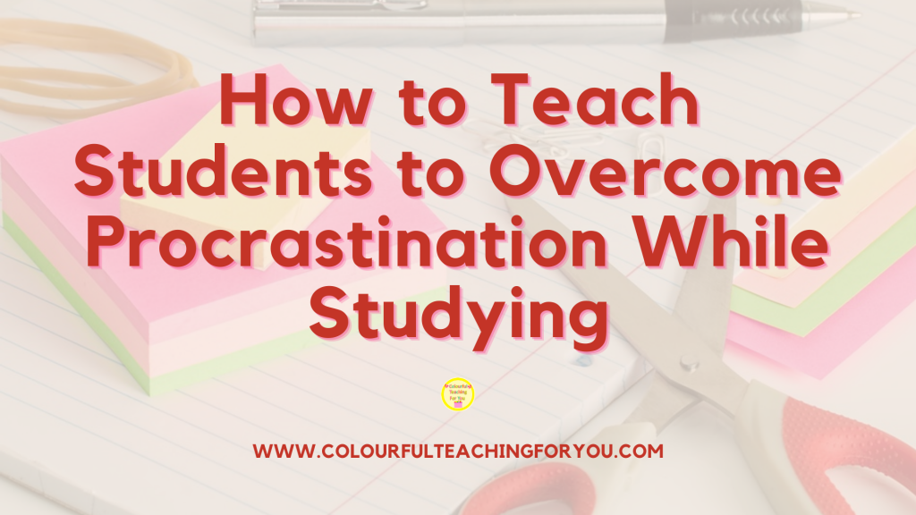 How to Teach Students to Overcome Procrastination While Studying