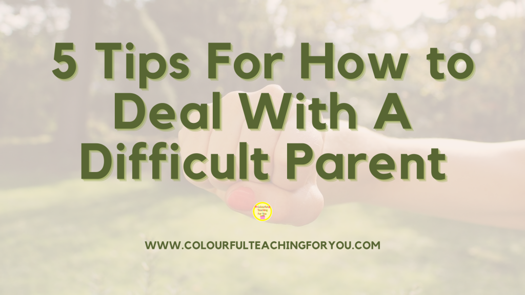 5 Tips For How to Deal With A Difficult Parent