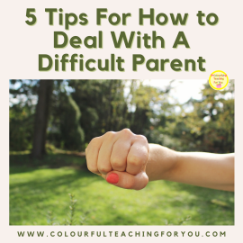 5 Tips For How to Deal With A Difficult Parent