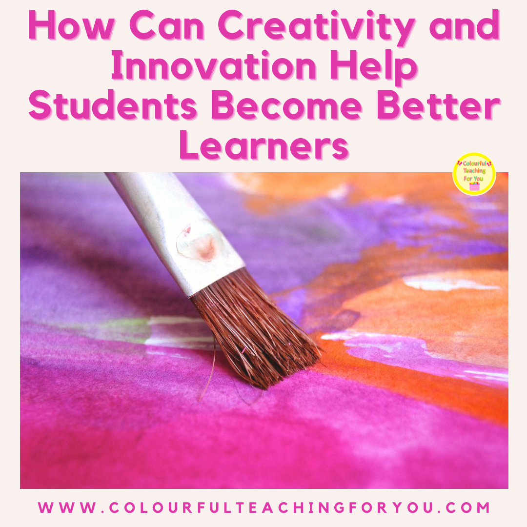 How Can Creativity and Innovation Help Students Become Better Learners