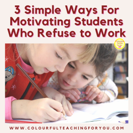 3 Simple Ways For Motivating Students Who Refuse to Work