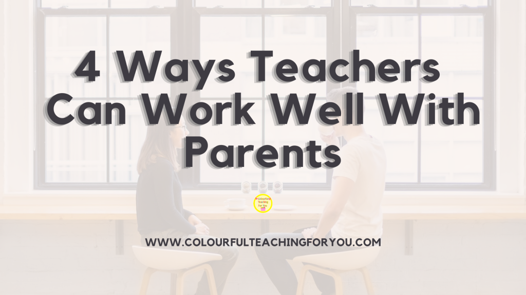 4 Ways Teachers Can Work Well With Parents