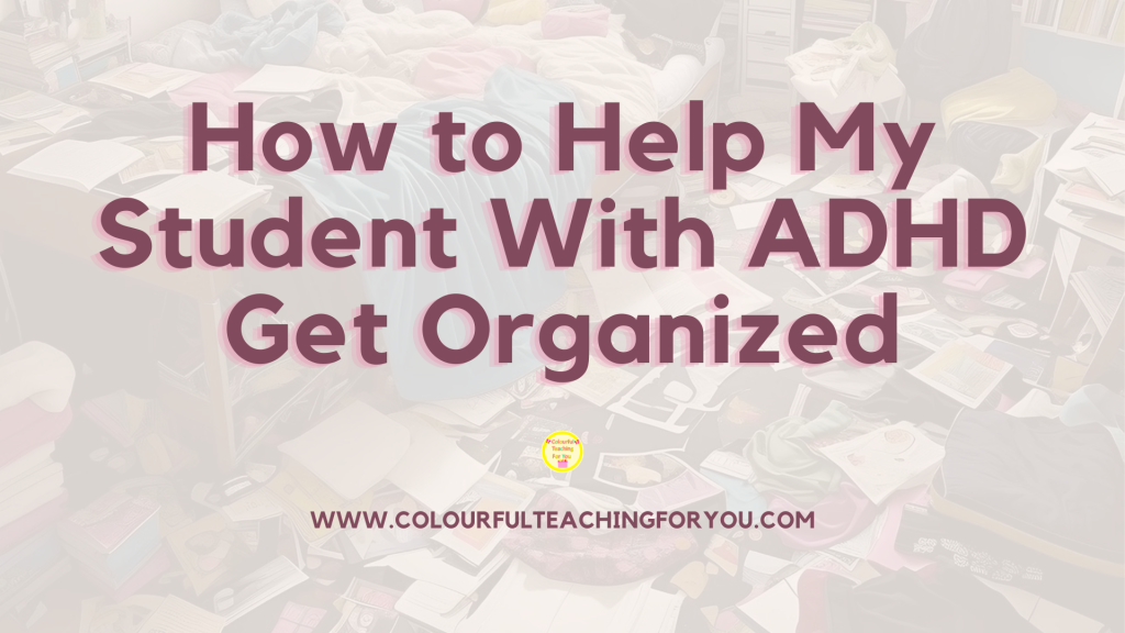 How to Help My Student With ADHD Get Organized