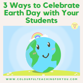 3 Ways to Celebrate Earth Day with Your Students