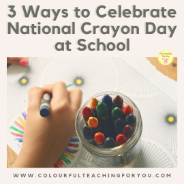 3 Ways to Celebrate National Crayon Day at School