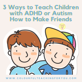 3 Ways to Teach Children with ADHD or Autism How to Make Friends