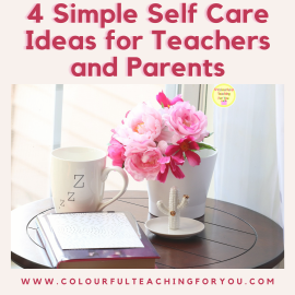 4 Simple Self Care Ideas for Teachers and Parents
