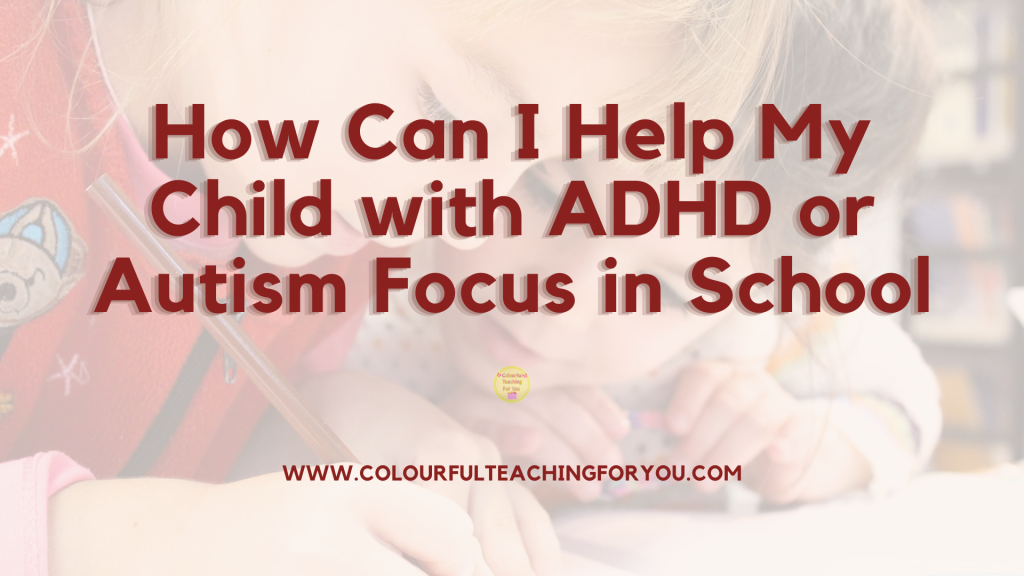 How Can I Help My Child with ADHD or Autism Focus in School