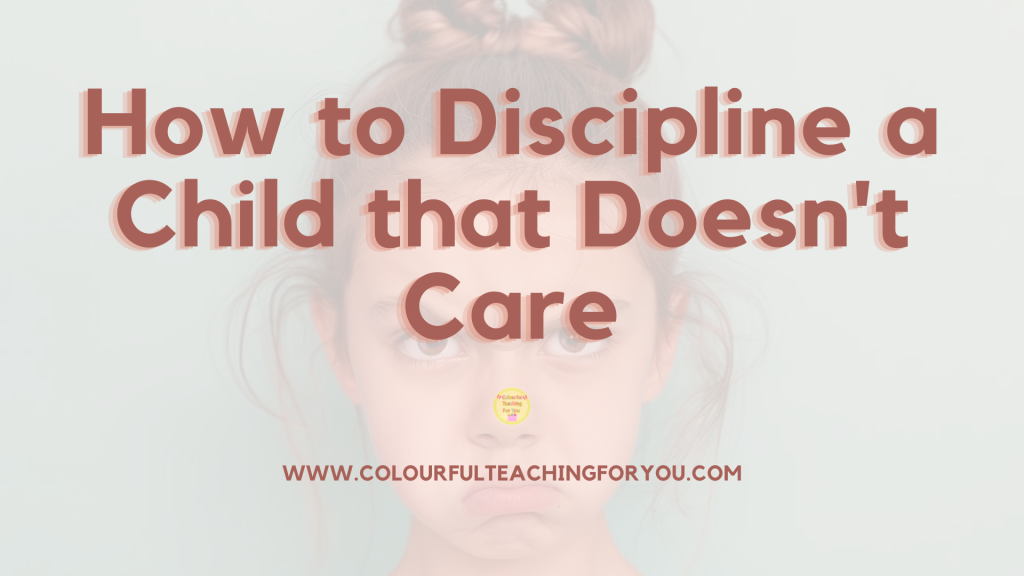 How to Discipline a Child that Doesn't Care