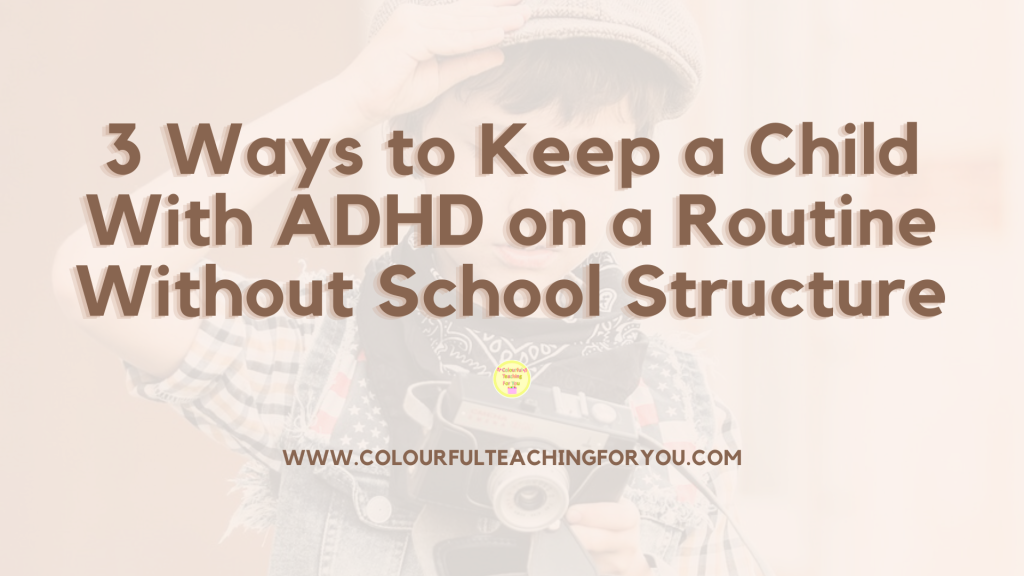 3 Ways to Keep a Child With ADHD on a Routine Without School Structure