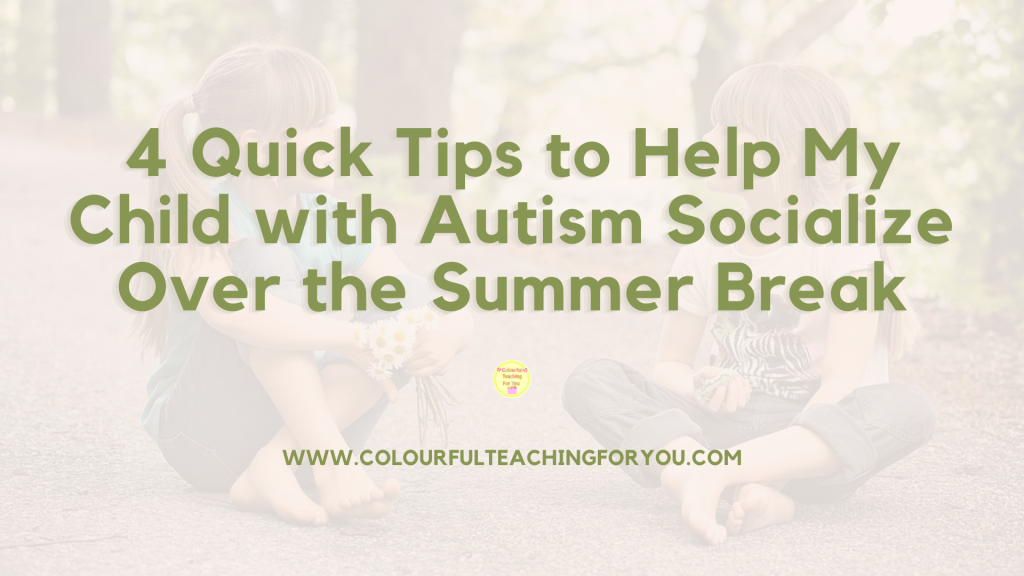 4 Quick Tips to Help My Child with Autism Socialize Over the Summer Break