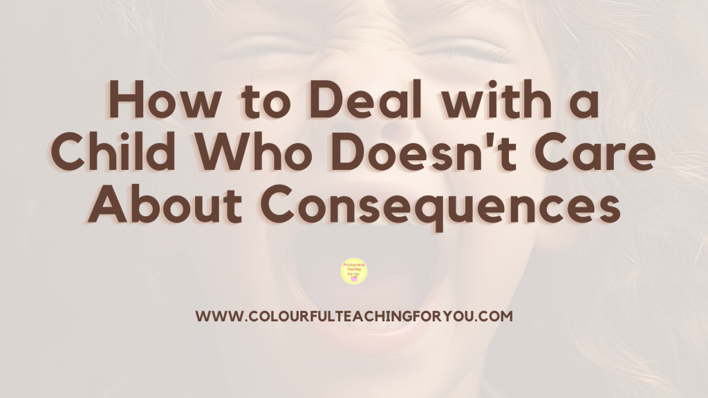 How to Deal with a Child Who Doesn't Care About Consequences?