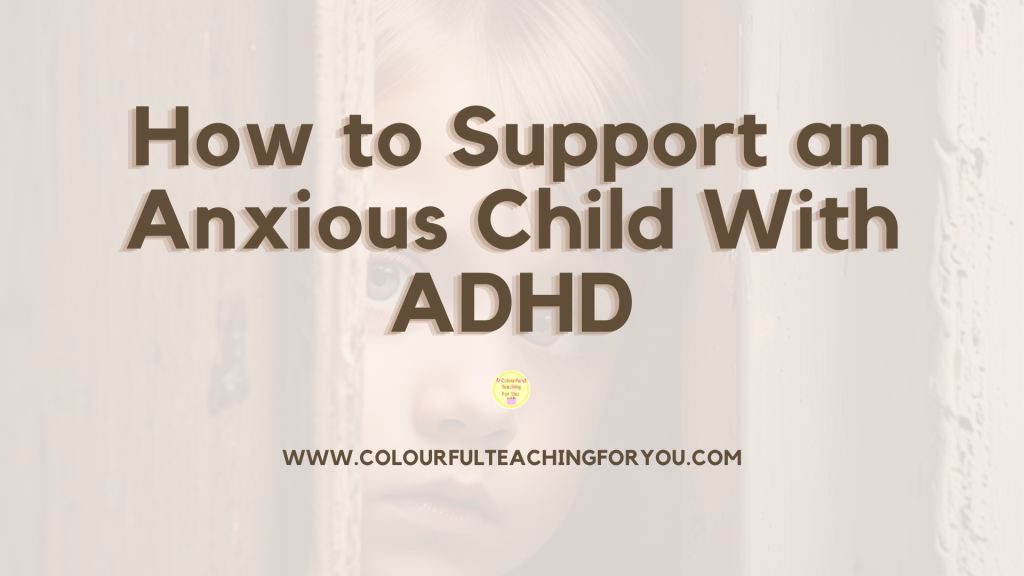 How to Support an Anxious Child With ADHD